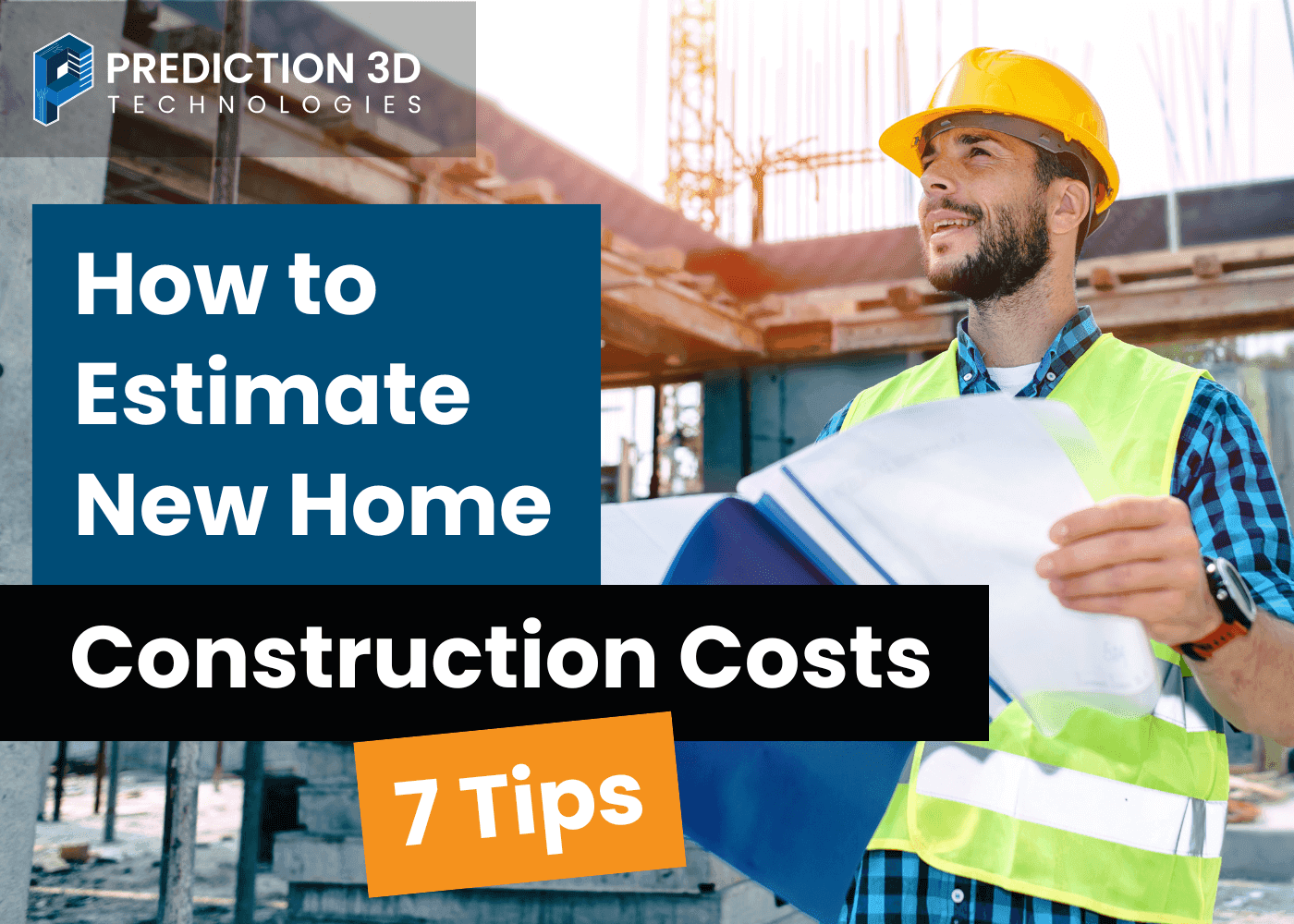 how to estimate new home construction costs 7 tips